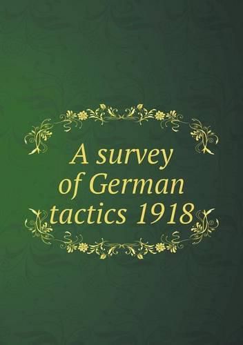 Cover image for A survey of German tactics 1918