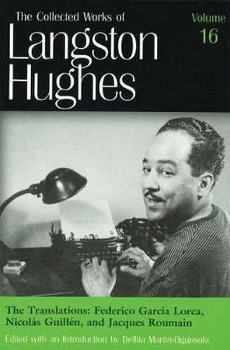 Cover image for The Collected Works of Langston Hughes v.16; Frederico Garcia Lorca, Nicolas Guillen and Jacques Roumain;Frederico Garcia Lorca, Nicolas Guillen and Jacques Roumain