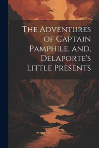 Cover image for The Adventures of Captain Pamphile, and, Delaporte's Little Presents