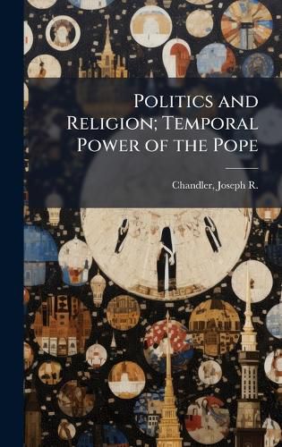 Cover image for Politics and Religion; Temporal Power of the Pope