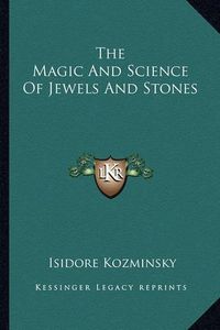 Cover image for The Magic and Science of Jewels and Stones