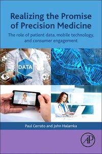 Cover image for Realizing the Promise of Precision Medicine: The Role of Patient Data, Mobile Technology, and Consumer Engagement