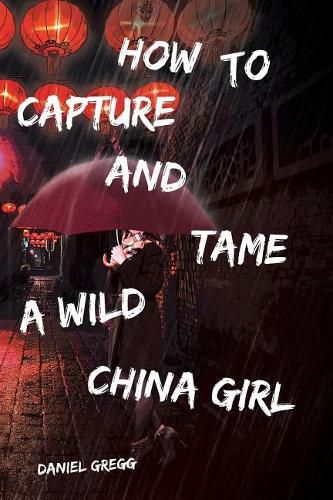 Cover image for How to Capture and Tame a Wild China Girl