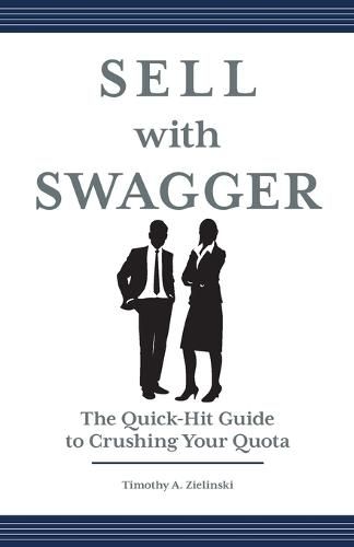 Cover image for Sell with Swagger: The Quick-Hit Guide to Crushing Your Quota