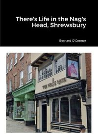 Cover image for There's Life in the Nag's Head, Shrewsbury