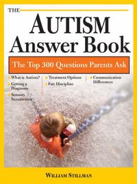 Cover image for The Autism Answer Book: More Than 300 of the Top Questions Parents Ask