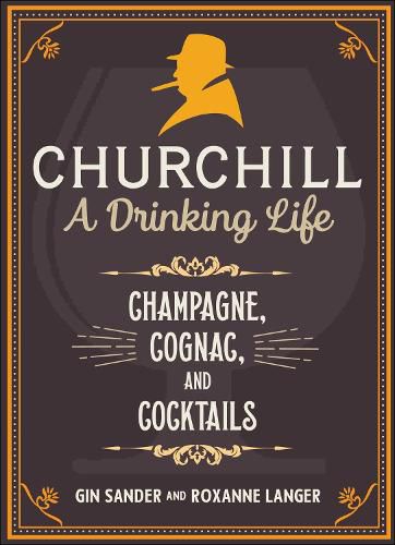 Cover image for Churchill: A Drinking Life: Champagne, Cognac, and Cocktails