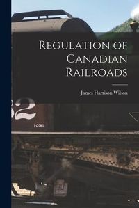 Cover image for Regulation of Canadian Railroads [microform]