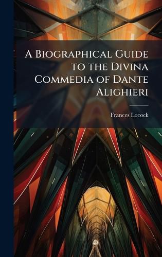 Cover image for A Biographical Guide to the Divina Commedia of Dante Alighieri