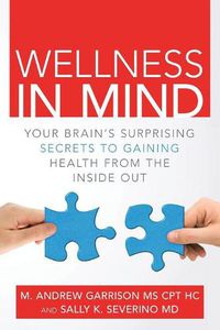 Cover image for Wellness in Mind: Your Brain's Surprising Secrets to Gaining Health from the Inside Out