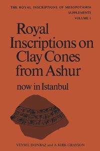 Cover image for Royal Inscriptions on Clay Cones from Ashur Now in Istanbul