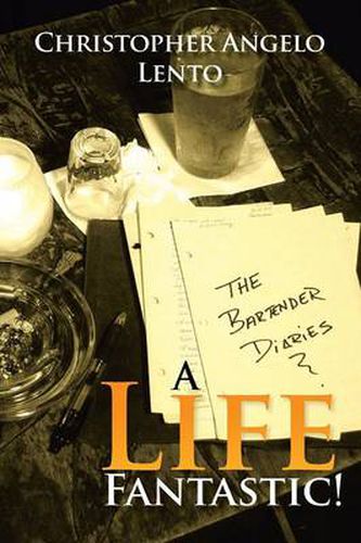 Cover image for The Bartender Diaries...a Life Fantastic!