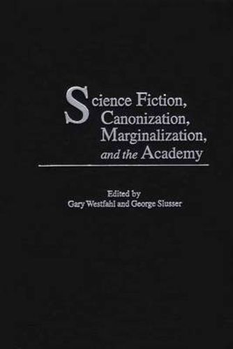 Science Fiction, Canonization, Marginalization, and the Academy