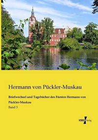 Cover image for Briefwechsel und Tagebucher des Fursten Hermann von Puckler-Muskau: Band 3