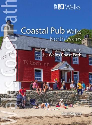 Coastal Pub Walks: North Wales: Walks to amazing coastal pubs on the Wales Coast Path