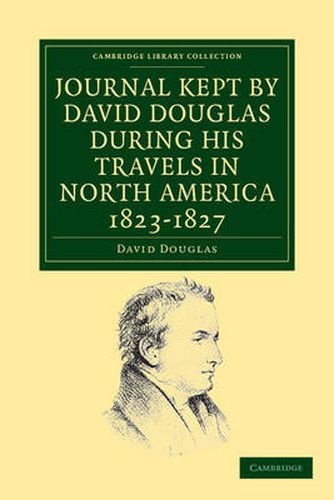 Cover image for Journal Kept by David Douglas during his Travels in North America 1823-1827: Together with a Particular Description of Thirty-Three Species of American Oaks and Eighteen Species of Pinus