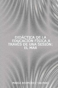 Cover image for Didactica De La Educacion Fisica a Traves De Una Sesion: El Mar