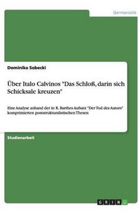 Cover image for UEber Italo Calvinos Das Schloss, darin sich Schicksale kreuzen: Eine Analyse anhand der in R. Barthes Aufsatz Der Tod des Autors komprimierten poststrukturalistischen Thesen
