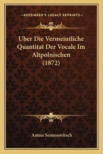 Cover image for Uber Die Vermeintliche Quantitat Der Vocale Im Altpolnischen (1872)