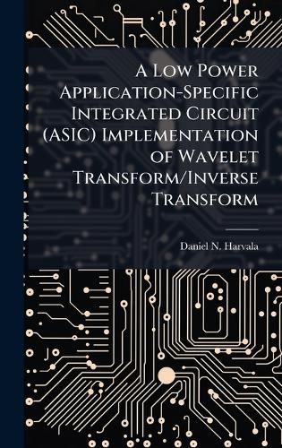 Cover image for A Low Power Application-Specific Integrated Circuit (ASIC) Implementation of Wavelet Transform/Inverse Transform