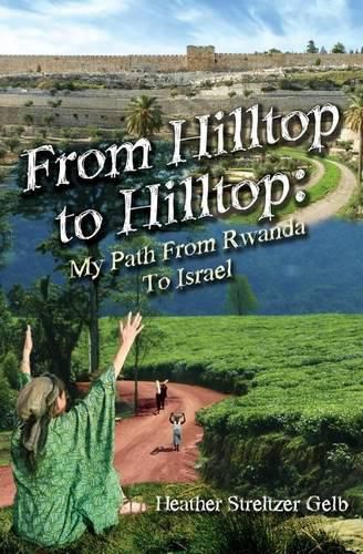 Cover image for From Hilltop to Hilltop: My Path from Rwanda to Israel