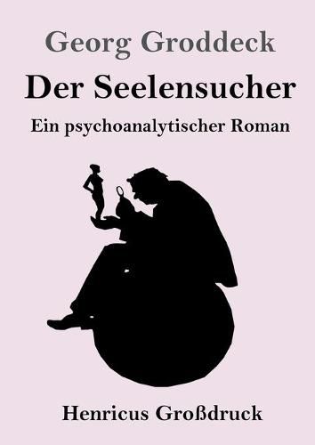 Der Seelensucher (Grossdruck): Ein psychoanalytischer Roman