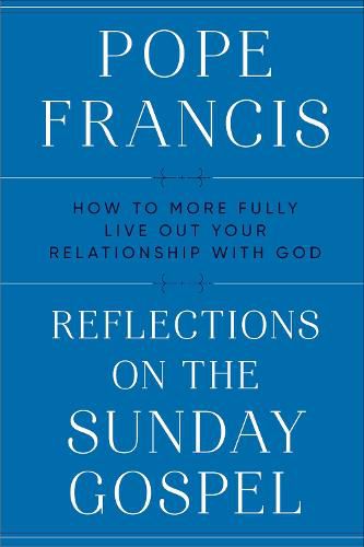 Reflections on the Sunday Gospel: How to More Fully Live Out Your Relationship with God