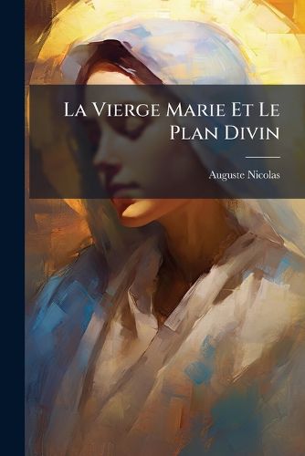 Cover image for La Vierge Marie Et Le Plan Divin: La Vierge Marie D'Apres L'Evangile...