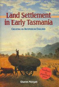 Cover image for Land Settlement in Early Tasmania: Creating an Antipodean England