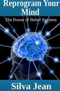 Cover image for Reprogram Your Mind: The Power of Belief Systems