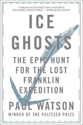 Cover image for Ice Ghosts: The Epic Hunt for the Lost Franklin Expedition