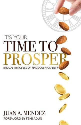 Cover image for It's Your Time to Prosper: Biblical Principles of Kingdom Prosperity