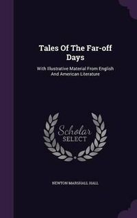 Cover image for Tales of the Far-Off Days: With Illustrative Material from English and American Literature