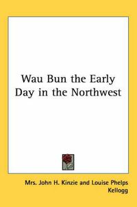 Cover image for Wau Bun the Early Day in the Northwest