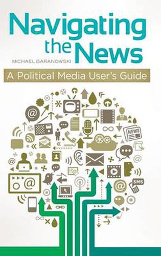 Cover image for Navigating the News: A Political Media User's Guide