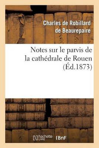 Cover image for Notes Sur Le Parvis de la Cathedrale de Rouen