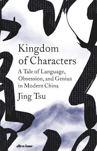 Cover image for Kingdom of Characters: A Tale of Language, Obsession, and Genius in Modern China