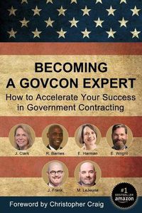 Cover image for Becoming a GovCon Expert: How to Accelerate Your Success in Government Contracting