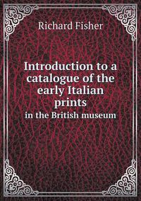 Cover image for Introduction to a catalogue of the early Italian prints in the British museum