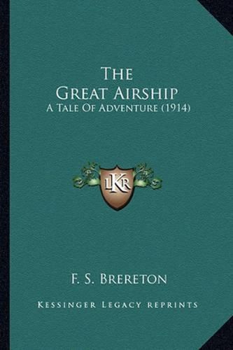 The Great Airship the Great Airship: A Tale of Adventure (1914) a Tale of Adventure (1914)