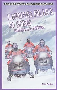 Cover image for Casquetes Polares En Riesgo: Expedicion a la Antartida (Polar Ice Caps in Danger: Expedition to Antarctica)