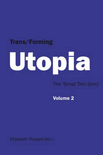 Trans/Forming Utopia - Volume II: The 'Small Thin Story