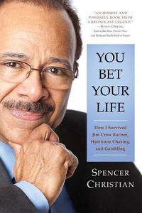 Cover image for You Bet Your Life: How I Survived Jim Crow Racism, Hurricane Chasing, and Gambling