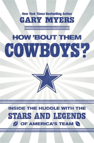 How 'Bout Them Cowboys?: Inside the Huddle with the Stars and Legends of America's Team