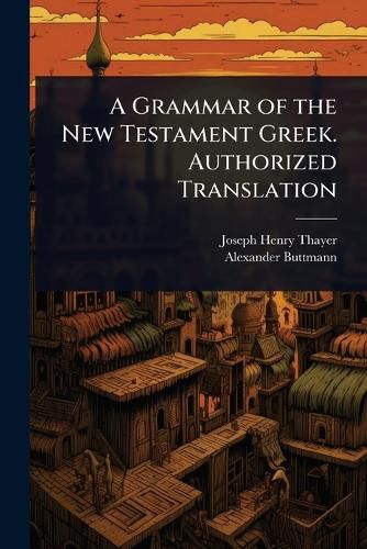 Cover image for A Grammar of the New Testament Greek. Authorized Translation