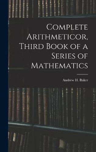 Complete Arithmeticor, Third Book of a Series of Mathematics