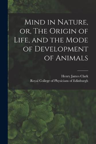 Mind in Nature, or, The Origin of Life, and the Mode of Development of Animals