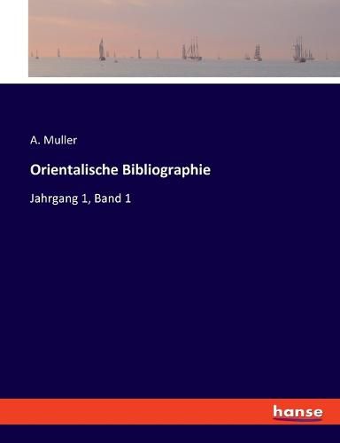Cover image for Orientalische Bibliographie: Jahrgang 1, Band 1