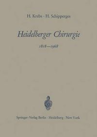 Cover image for Heidelberger Chirurgie 1818-1968: Eine Gedenkschrift zum 150jahrigen Bestehen der Chirurgischen Universitatsklinik