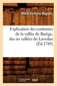 Cover image for Explication Des Coutumes de la Vallee de Barege, Des Six Vallees Du Lavedan, (Ed.1789)